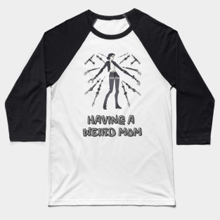 Having a Weird Mom, Mothers Day, Funny Gift Baseball T-Shirt